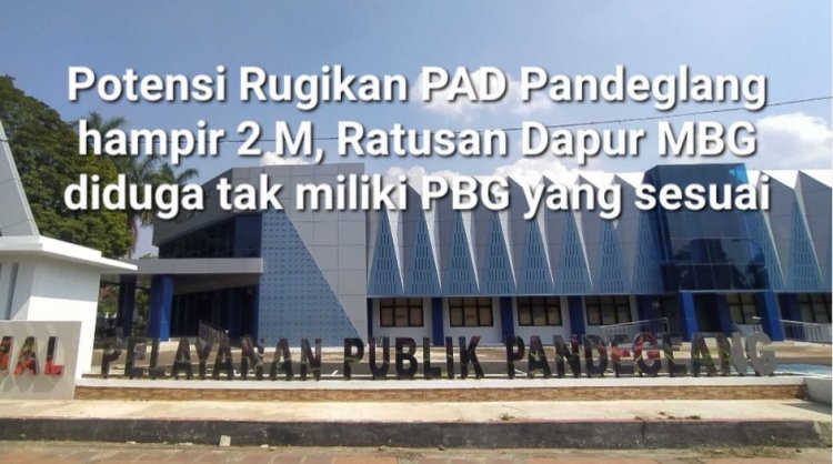 Rugikan PAD Pandeglang Hampir 2 M, Ratusan Dapur MBG di Pandeglang Diduga Tak Miliki PBG Yang Sesuai, DPC AMIRA Minta Pemda Jangan Tebang Pilih
