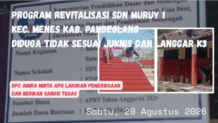 DPC AMIRA Pandeglang Minta Dindikpora, Konsultan Pengawas Jangan Lemah, Proyek Revitalisasi SDN Muruy 1 Harus Sesuai Juknis